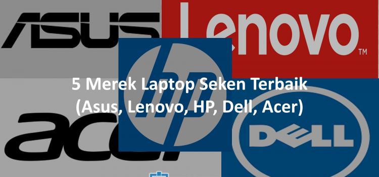 5 Merek Laptop Seken Terbaik Pilihan Kami