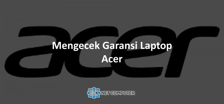 Mengecek Garansi Laptop Acer