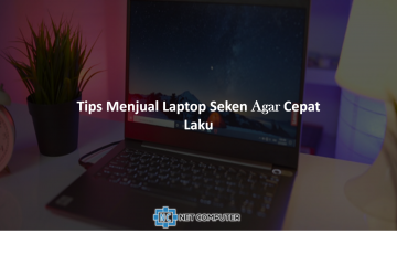 8 Tips Menjual Laptop Seken Agar Cepat Laku