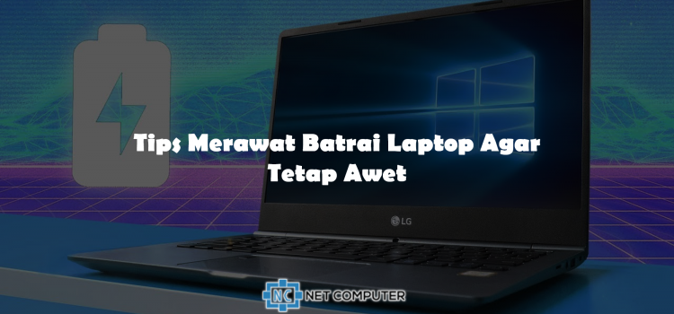 Tips Merawat Batrai Laptop Agar Tetap Awet