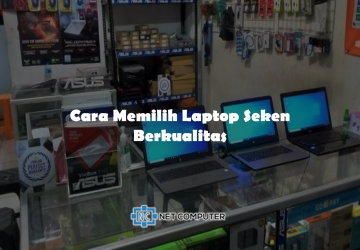 Cara Memilih Laptop Seken Berkualitas