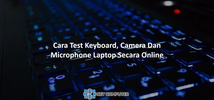 Cara Test Keyboard, Camera Dan Microphone Laptop