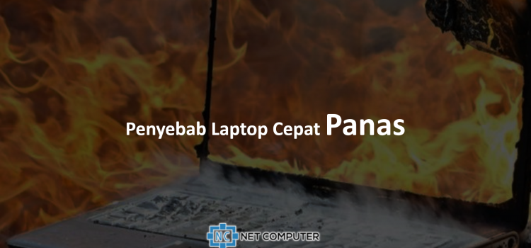 Penyebab Laptop Cepat Panas